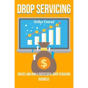 Cizojazyčná kniha Drop Servicing: Create and Run a Successful Drop Servicing Business (Arthur Conrad)(Brožovaná)