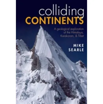 Colliding Continents - Searle, Mike (Professor of Earth Sciences at Oxford University) [EN] (2017, Brožovaná, Oxford University Press)