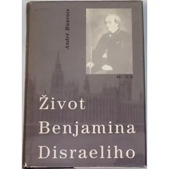 Literární biografie Maurois André - Život Benjamina Disraeliho