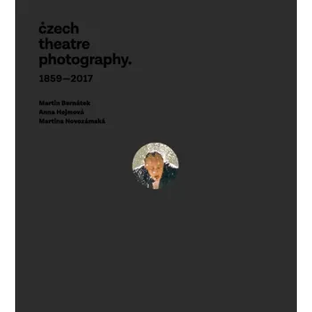 Umění CZECH THEATRE PHOTOGRAPHY 1859-2017
