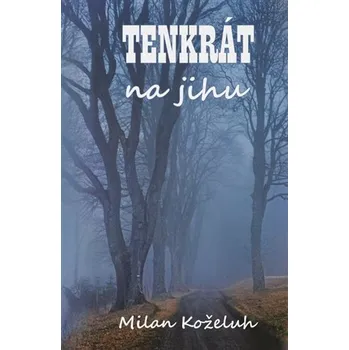 Tenkrát na jihu - Milan Koželuh (2025, brožovaná)