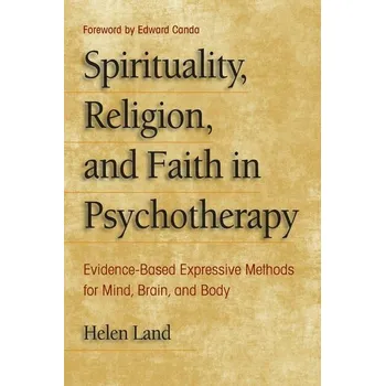 Spirituality, Religion, and Faith in Psychotherapy - Land, Helen