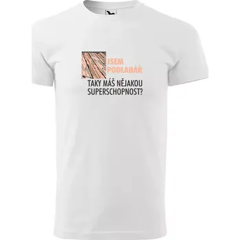 Sablio Tričko s potiskem Jsem podlahář, taky máš nějakou superschopnost? - bílé L