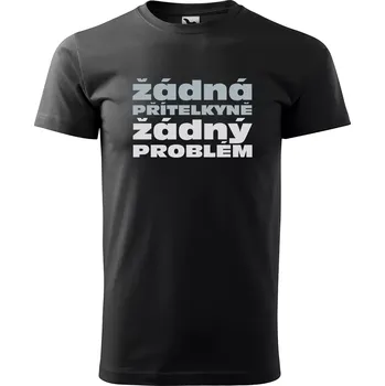 Pánské tričko Sablio Tričko s potiskem Žádná PŘÍTELKYNĚ žádný PROBLÉM - černé S