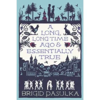 Long Long Time Ago and Essentially True – Brigid Pasulka (EN)