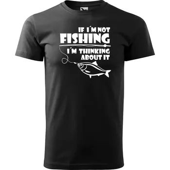 Pánské tričko Sablio Tričko s potiskem pro rybáře If I’m not fishing, I’m thinking about it - černé 2XL