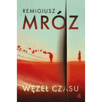 Węzeł czasu - Remigiusz Mróz