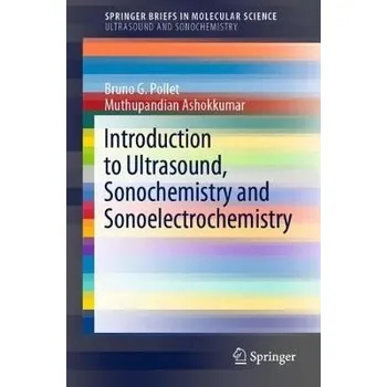 Introduction to Ultrasound, Sonochemistry and Sonoelectrochemistry - Pollet, Bruno G. a Ashokkumar, Muthupandian