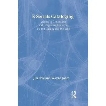 Cizojazyčná kniha E-Serials Cataloging - Cole, Jim a Jones, Wayne (Department Head, Central Technical Services, Queen's University, Kingston, Canada)
