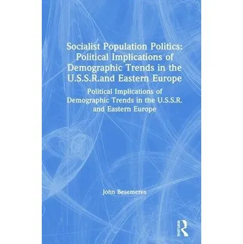 Cizojazyčná kniha Socialist Population Politics: Political Implications of Demographic Trends in the U.S.S.R.and Eastern Europe - Besemeres, John