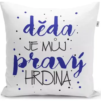 Polštář Sablio Polštář Děda je můj pravý hrdina: 40x40 cm