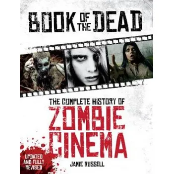 Umění Book of the Dead: The Complete History of Zombie Cinema (Updated & Fully Revised Edition) (Jamie Russell)(Brožovaná)
