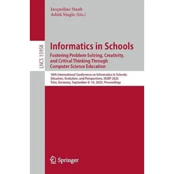 Informatics in Schools. Fostering Problem-Solving, Creativity, and Critical Thinking Through Computer Science Education