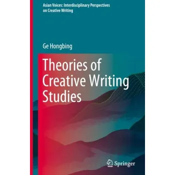 Theories of Creative Writing Studies - Hongbing , Ge