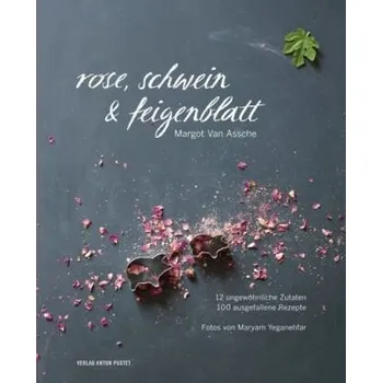 Rose, Schwein & Feigenblatt - Assche, Margot Van