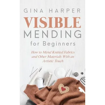 Visible Mending for Beginners - Harper, Gina