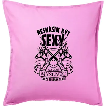 Polštář Nesnáším být sexy - myslivec - Polštář 50x50 - 50x50 - Pouze potah ( Růžová )
