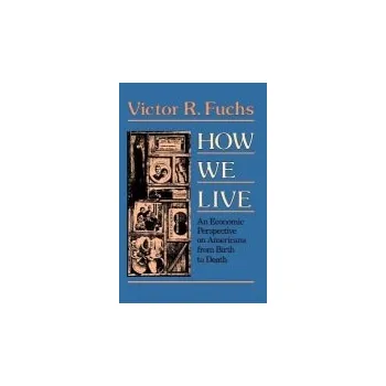 How We Live - Fuchs, Victor R.