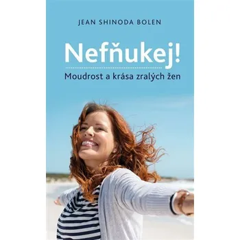 Osobní rozvoj Nefňukej! - Moudrost a krása zralých žen