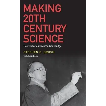 Making 20th Century Science - Brush, Stephen G. (Distinguished University Professor of the History of Science, Emeritus, Distinguished University Professor of the History of Science, Emeritus, University of Maryland)