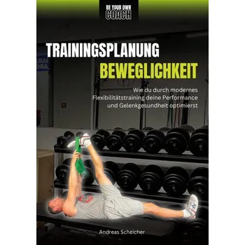 Be Your Own Coach - Trainingsplanung Beweglichkeit - Scheicher, Andreas
