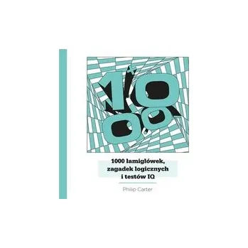 1000 łamigłówek, zagadek logicznych i testów IQ. WYD 2 - Philip Carter