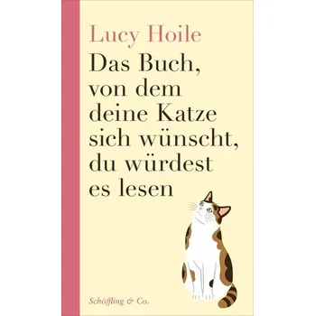 Das Buch, von dem deine Katze sich wünscht, du würdest es lesen - Hoile Lucy