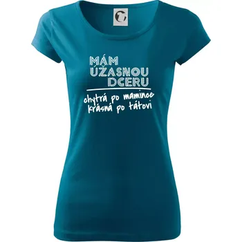 Dámské tričko Mám úžasnou dceru - Dámské triko Pure - S ( Petrolejová )