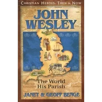 John Wesley: The World, His Parish - Benge, Janet