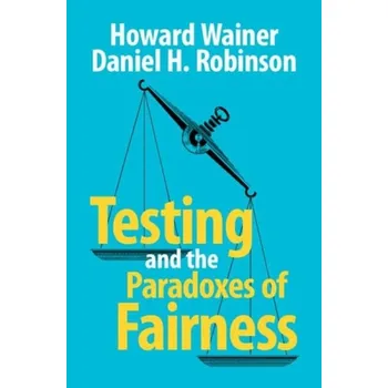 Učebnice Testing and the Paradoxes of Fairness - Wainer, Howard a Robinson, Daniel H. (University of Texas, Arlington)
