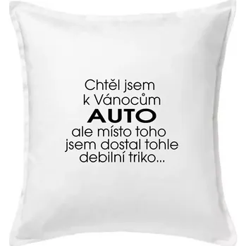 Polštář Chtěl jsem k Vánocům auto - Polštář 50x50 - 50x50 - Pouze potah ( Bílá )