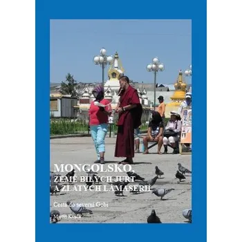Literární cestopis Mongolsko, země bílých jurt a zlatých lámaserií - Martin Kváča