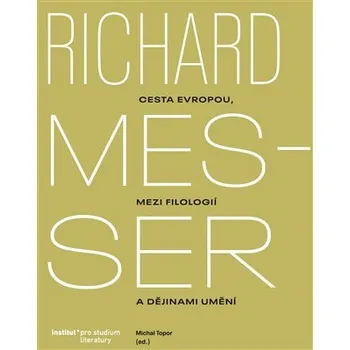 Richard Messer - Cesta Evropou mezi filologií a dějinami umění