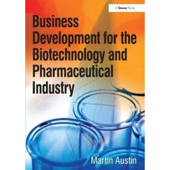Business Development for the Biotechnology and Pharmaceutical Industry - Austin, Martin [EN] (2024, Brožovaná, Taylor & Francis Ltd)