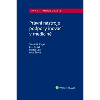 Právní nástroje podpory inovací v medicíně (Tomáš Holčapek,Petr Šustek,Lucie Široká)(Brožovaná)