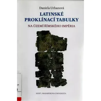 Latinské proklínací tabulky na území římského impéria (Daniela Urbanová, 2014)