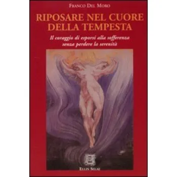 Beletrie pro dospělé Riposare nel cuore della tempesta. Il coraggio di esporsi alla sofferenza senza perdere la serenità (Franco Del Moro)(Pevná)