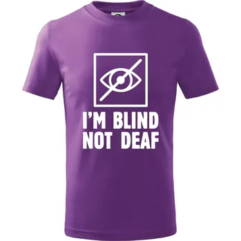Chlapecké oblečení I'm blind not deaf - Tričko dětské bavlněné - 134 cm/8 let ( Fialová )