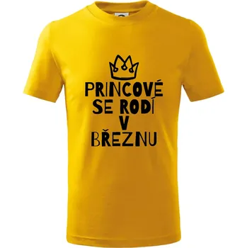 Chlapecké tričko Princové se rodí v březnu - Tričko dětské bavlněné - 104-110cm / 3-4 roky ( Žlutá )