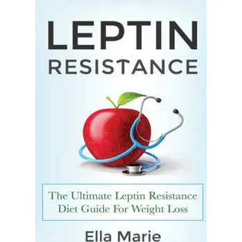 Cizojazyčná kniha Leptin Resistance: The Ultimate Leptin Resistance Diet Guide For Weight Loss Including Delicious Recipes And How to Overcome Leptin Resis (Ella Marie)(Brožovaná)