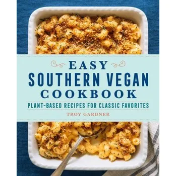 Easy Southern Vegan Cookbook: Plant-Based Recipes for Classic Favorites (Brožovaná)