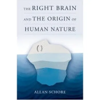 Right Brain and the Origin of Human Nature - Schore, Allan, Ph.D. (UCLA David Geffen School of Medicine)