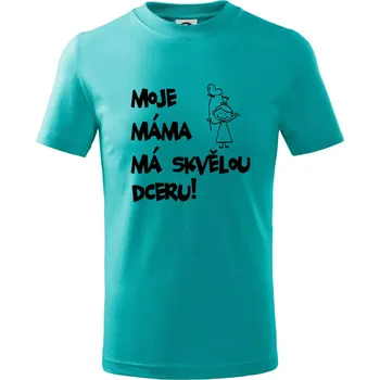 Chlapecké tričko Moje máma má skvělou dceru - Tričko dětské bavlněné - 122 cm/6 let ( Emerald )
