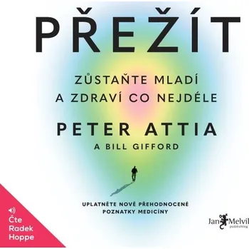 Přežít: Zůstaňte mladí a zdraví co nejdéle - Peter Attia, Bill Gifford (2023, brožovaná), mp3 ke stažení