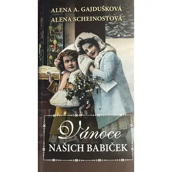 Vánoce našich babiček - Alena Scheinostová, Alena Anežka Gajdušková (2025, brožovaná)