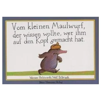 Vom kleinen Maulwurf, der wissen wollte, wer ihm auf den Kopf gemacht hat - Werner Holzwarth [DE] (2014, Kartonová knížka, Hammer)