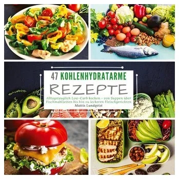 47 Kohlenhydratarme Rezepte - Mattis Lundqvist