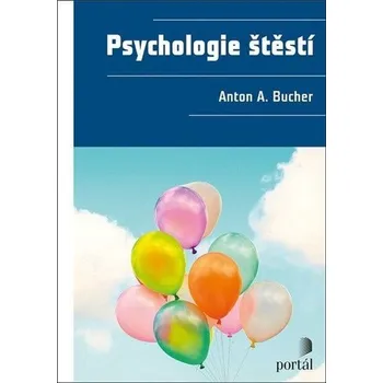Psychologie štěstí - Bucher Anton A.