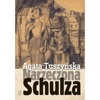 Literární biografie Narzeczona Schulza - Tuszyńska Agata