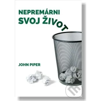 Nepremárni svoj život - John Piper Didasko